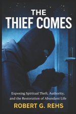 The Thief Comes...: Exposing Spiritual Theft, Authority, and the Restoration of Abundant Life