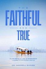 The Faithful and True: Cultivating a Life of Steadfast Loyalty in a Fickle World