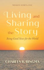 Living and Sharing the Story: Being Good News for the World