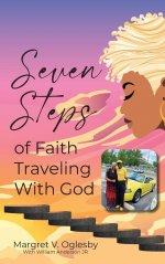 Seven Steps of Faith Traveling with God: Keeping the Faith!