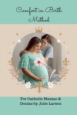Comfort in Birth Method For Catholic Mamas and Doulas