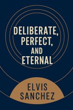 Deliberate, Perfect, and Eternal
