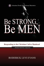 Be Strong, Be Men: Responding to the Christian Call to Manhood