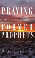 Praying with the Former Prophets: Growing in Prayer with God's Word