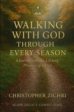 Walking with God Through Every Season: A Journey into the Lifelong Presence of Christ