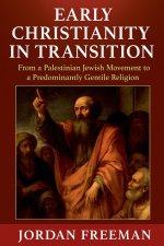 Early Christianity in Transition: From a Palestinian Jewish Movement to a Predominantly Gentile Religion