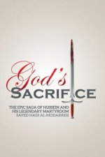 God's Sacrifice: The Epic Saga of Hussein and His Legendary Martyrdom