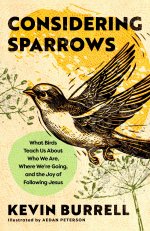 Considering Sparrows: What Birds Teach Us about Who We Are, Where We're Going, and the Joy of Following Jesus