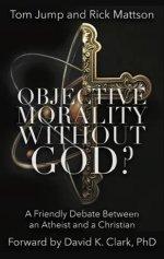 Objective Morality Without God? A Friendly Debate between an Atheist and a Christian