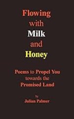Flowing with Milk and Honey: Poems to Propel You towards the Promised Land