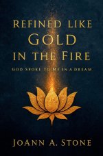 Refined Like Gold in the Fire: (God Spoke to Me in a Dream)