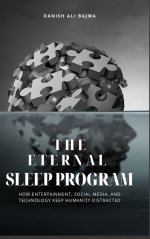 The Eternal Sleep Program: How Entertainment, Social Media, and Technology Keep Humanity Distracted