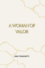 A Woman of Valor: A Christian Memoir of Overcoming Childhood Trauma, Abuse, and Addiction Through God's Unfailing Love