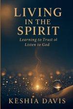 Living in the Spirit: Learning to Trust and Listen to God