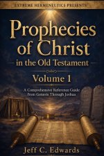 Prophecies of Christ in the Old Testament Volume 1: A Comprehensive Reference Guide from Genesis Through Joshua
