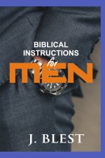 Biblical Instructions For Men: Biblical Insights For Single And Married Men