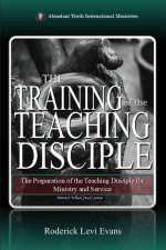 The Training of the Teaching Disciple: The Preparation of the Teaching Disciple for Ministry and Service