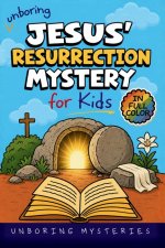 Unboring Jesus' Resurrection Mystery for Kids: Funny, Fascinating Guide to the Greatest Resurrection Mysteries, Biblical Clues, and Faith-Building Dis