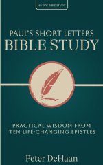 Paul's Short Letters Bible Study: Practical Wisdom from Ten Life-Changing Epistles