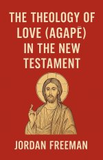 The Theology of Love (Agape) in the New Testament