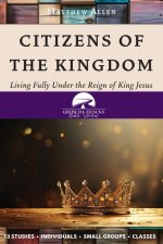 Citizens of the Kingdom: Living Fully Under the Reign of King Jesus