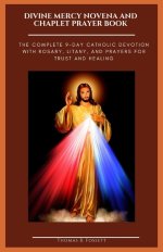 DIVINE MERCY NOVENA AND CHAPLET PRAYER BOOK: The Complete 9-Day Catholic Devotion with Rosary, Litany, and Prayers for Trust and Healing