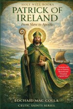 Patrick of Ireland: from Slave to Apostle