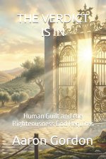 THE VERDICT IS IN: Human Guilt and the Righteousness God Requires