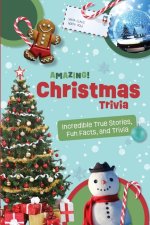 Amazing Christmas Trivia: Weird But True Stories and Fun Facts For Kids