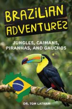 Brazilian Adventures: Jungles, Caimans, Piranhas, and Gauchos