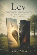 LEV - The Heart In Spiritual Battle: Why the Battle for the Heart Begins with Identity