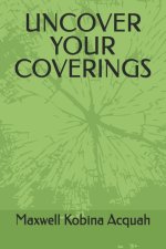 UNCOVER YOUR COVERINGS