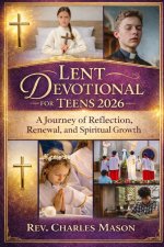 Lent Devotional for Teens 2026 : A Journey of Reflection, Renewal, and Spiritual Growth