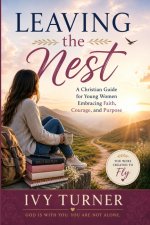 Leaving the Nest: A Christian Guide for Young Women  Embracing Faith, Courage, and Purpose.