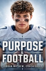 Purpose & Football: A Season of Devotion for Young Christian Athletes: 17 Weeks Biblical Guide and Inspiring Sports Stories for Teens to Build Fierce