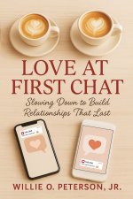 Love At First Chat: Slowing Down to Build Relationships That Last
