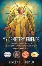 My Cemetery Friends: A Garden of Encounters at Mount Saint Mary in Queens, New York
