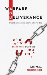 Warfare and Deliverance: Break Free - Stay Free : What Darkness Hopes You Never See