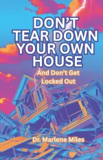 Don't Tear Down Your Own House: And Don't Get Locked Out