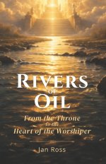 Rivers of Oil: From the Throne to the Heart of the Worshiper