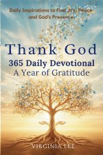 Thank God 365 Daily Devotionals: A Year of Gratitude: Daily Inspirations to find Joy, Peace and God's Presence