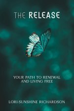THE RELEASE: YOUR PATH TO RENEWAL AND LIVING FREE
