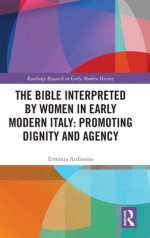 Bible Interpreted By Women In Early Modern Italy: Promoting Dignity And Agency