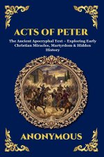 Acts of Peter: The Ancient Apocryphal Text - Exploring Early Christian Miracles, Martyrdom & Hidden History (Large Print Deluxe Edition For Easy Readi