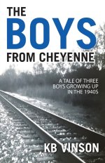 The Boys from Cheyenne: A Tale of Three Boys Growing Up in the 1940s