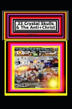 33 Crystal Skulls & The Anti+Christ BOOK 2 OF 7 CHAPTER 2: 978-1-967897-12-4