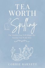 Tea Worth Spilling: A 4-Week Devotional on Words, Stories, and the Power of What We Carry: A Christian Devotional for Women on Communication, Emotiona