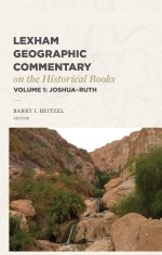 Lexham Geographic Commentary on the Historical Books, Volume 1 (Lexham Geographic Commentary)