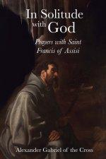 In Solitude with God: Prayers with Saint Francis of Assisi