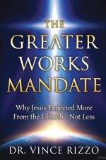 THE GREATER WORKS MANDATE: Why Jesus Expected More From the Church-Not Less